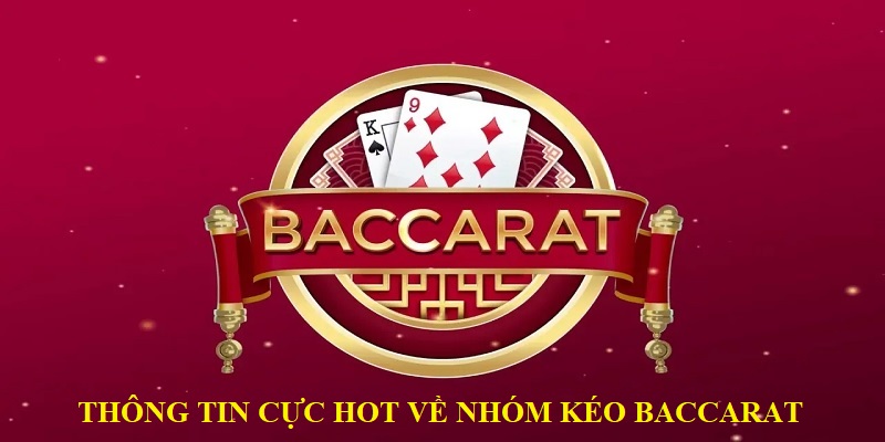 Thông tin cực hot về nhóm kéo baccarat