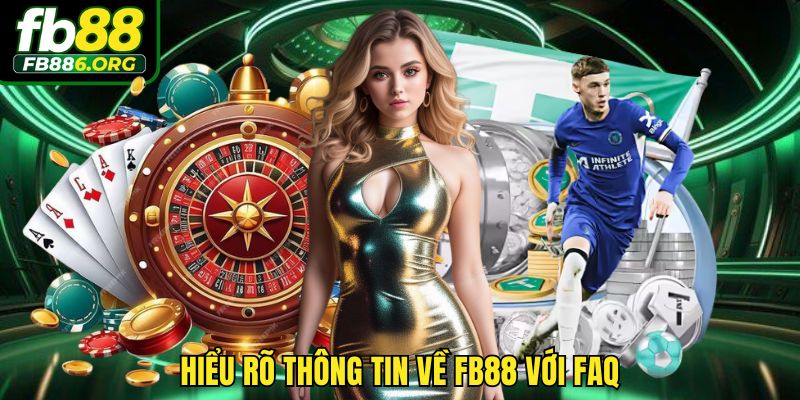Hiểu rõ thông tin về FB88 với FAQ