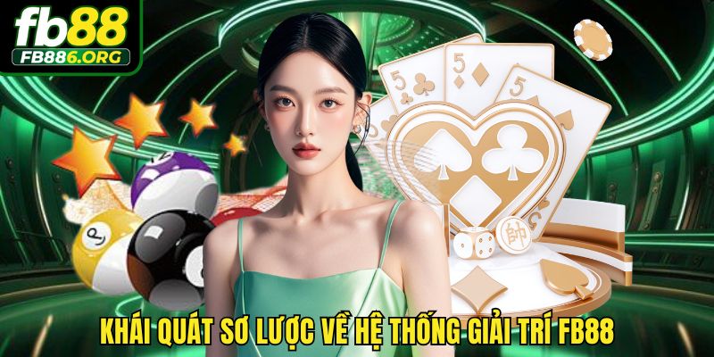 Khái quát sơ lược về hệ thống giải trí FB88