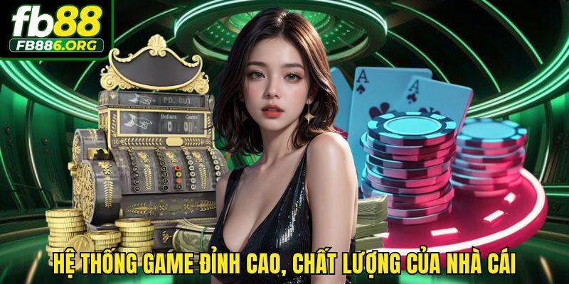 Hệ thống game đỉnh cao, chất lượng của nhà cái