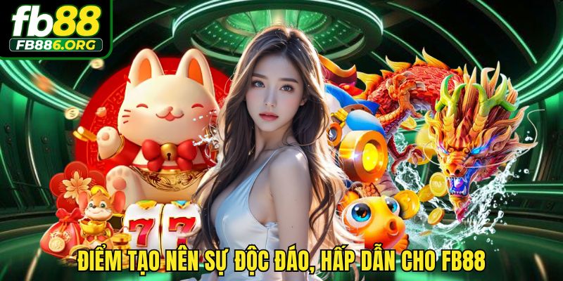 Điểm tạo nên sự độc đáo, hấp dẫn cho FB88