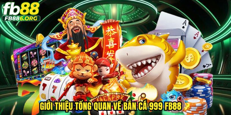 Giới thiệu tổng quan về bắn cá 999 FB88