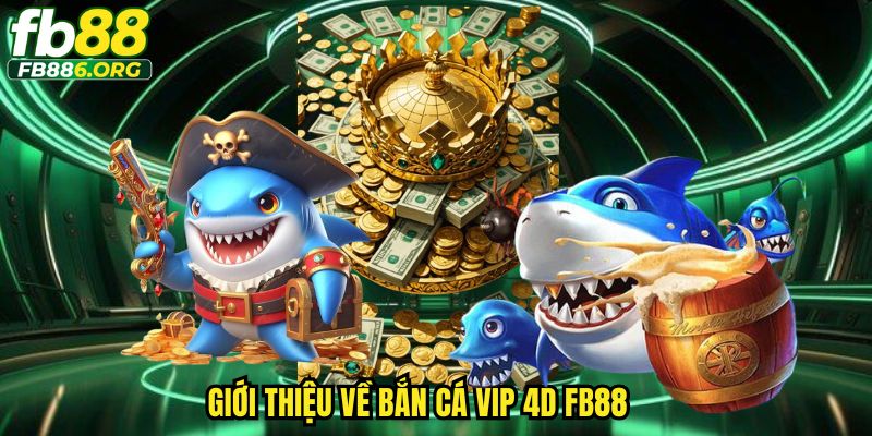 Trải nghiệm đỉnh cao bắn cá VIP 4D FB88