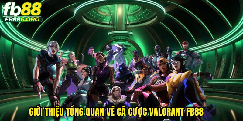 Giới thiệu tổng quan về cá cược Valorant FB88