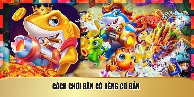 Cách chơi bắn cá xèng cơ bản