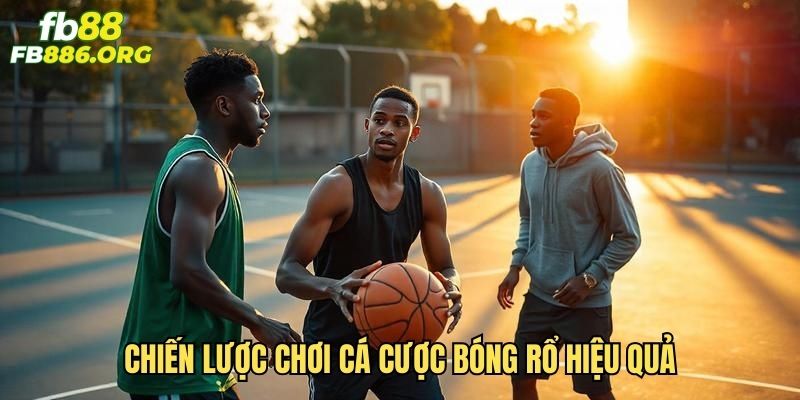 Chiến lược chơi cá cược bóng rổ hiệu quả