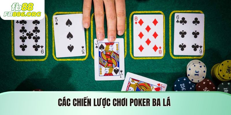 Các Chiến Lược Chơi Poker Ba Lá