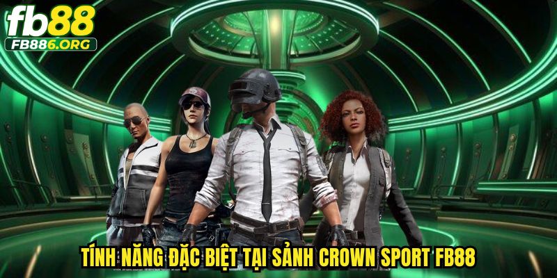 Tính năng đặc biệt tại sảnh Crown Sport FB88