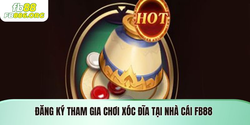 Đăng ký tham gia chơi xóc đĩa tại nhà cái Fb88