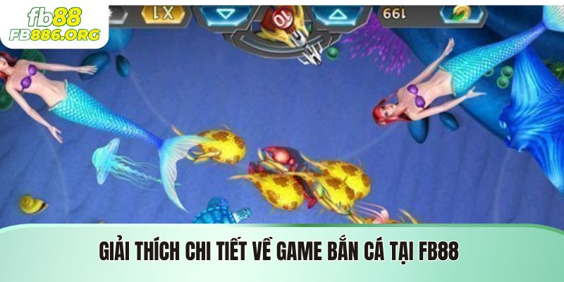 Giải thích chi tiết về game bắn cá tại FB88