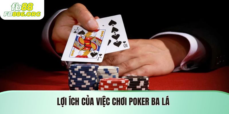 Lợi Ích Khi Chơi Poker Ba Lá
