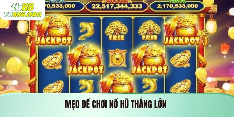 Các Mẹo Chơi Nổ Hũ Thắng Lớn