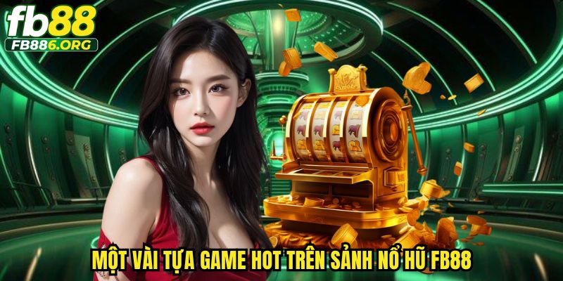 Loạt game nổ hũ FB88 nổi bật khiến người chơi mê mẩn