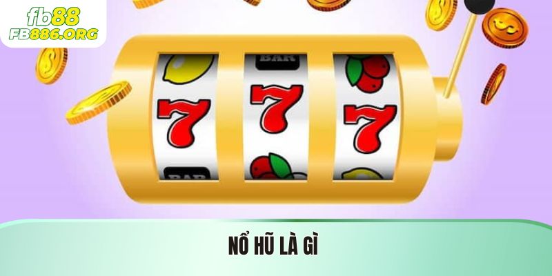 Nổ Hũ Là Gì