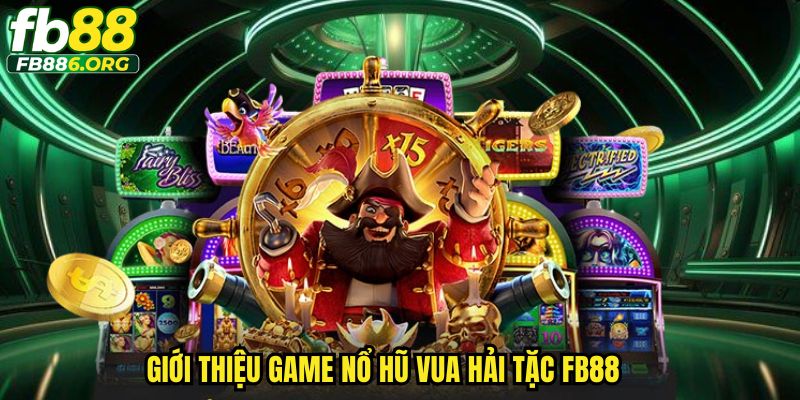 Giới thiệu game nổ hũ vua hải tặc FB88