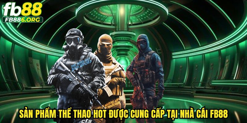 Sản phẩm cá cược thể thao hot tại FB88