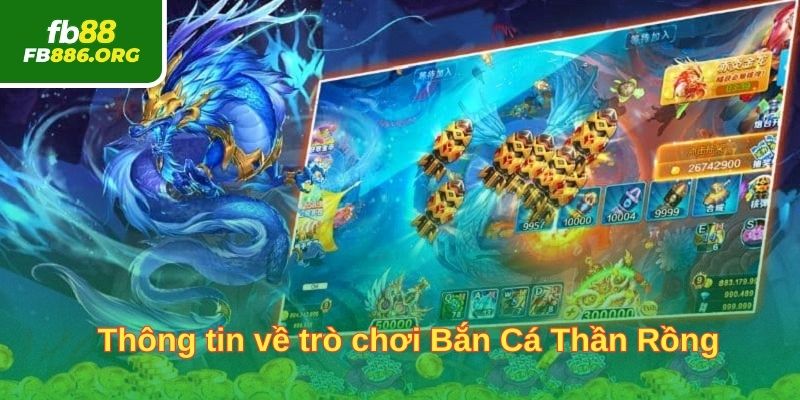 Thông tin về trò chơi Bắn Cá Thần Rồng