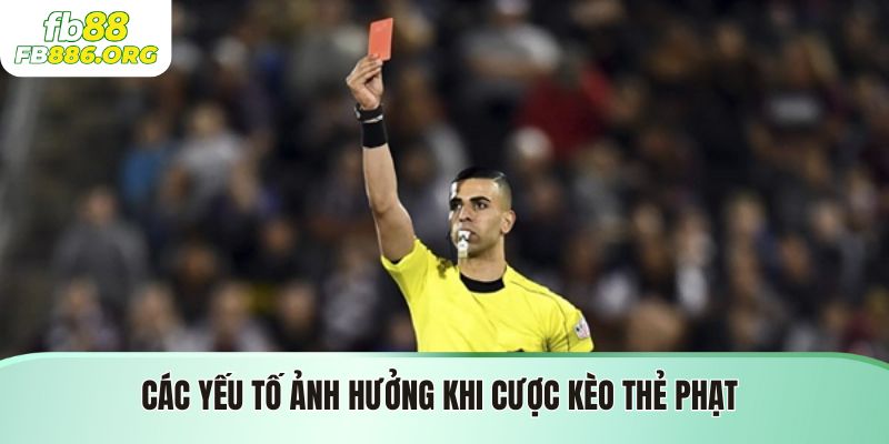 Các yếu tố ảnh hưởng khi cược kèo thẻ phạt